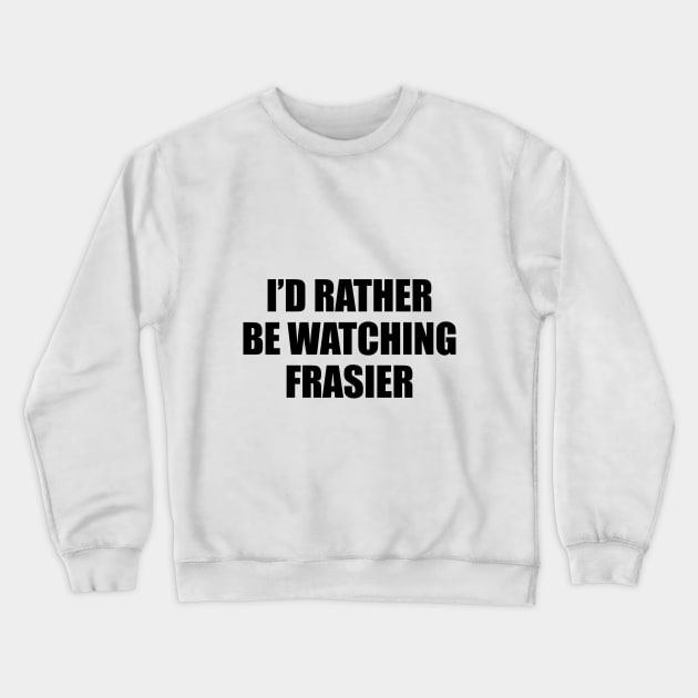 I'd rather be watching frasier Crewneck Sweatshirt by aluap1006